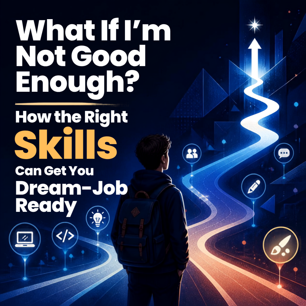 What If I'm Not Good Enough? How the Right Skills Can Get You Dream-Job Ready