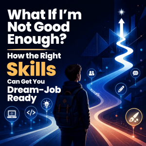 What If I'm Not Good Enough? How the Right Skills Can Get You Dream-Job Ready