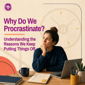 Why Do We Procrastinate? Understanding the Reasons We Keep Putting Things Off